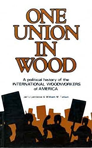 Imagen de archivo de One Union in Wood: A Political History of the International Woodworkers of America a la venta por Open Books