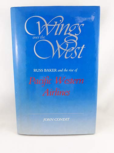 9780920080498: Wings over the West: Russ Baker and the Rise of Pacific Western Airlines