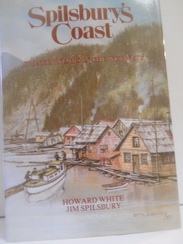 Beispielbild fr Spilsbury's Coast : Pioneer Years in the Wet West zum Verkauf von Better World Books