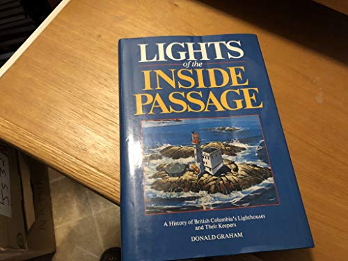 Stock image for Lights of the Inside Passage : A History of British Columbia's Lighthouses and Their Keepers for sale by Better World Books