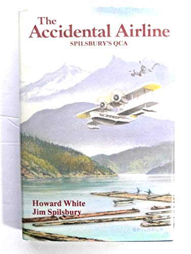 Imagen de archivo de THE ACCIDENTAL AIRLINE: SPILSBURY'S QCA a la venta por Easton's Books, Inc.