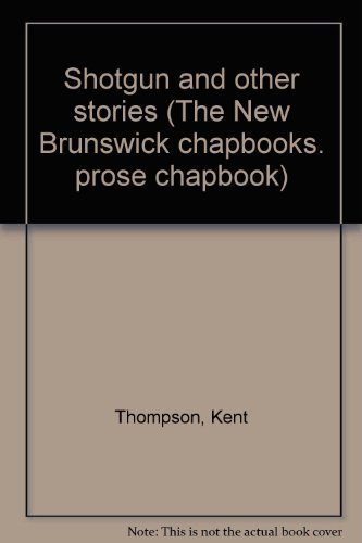 Shotgun and other stories (Prose chapbook ; no. 1) (9780920084045) by Thompson, Kent