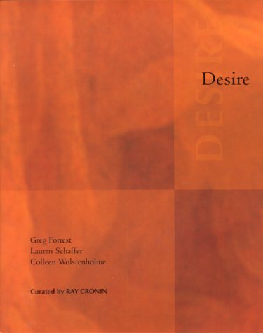 Desire: Greg Forrest, Lauren Schaffer, Colleen Wolstenholme (9780920089828) by Cronin, Ray