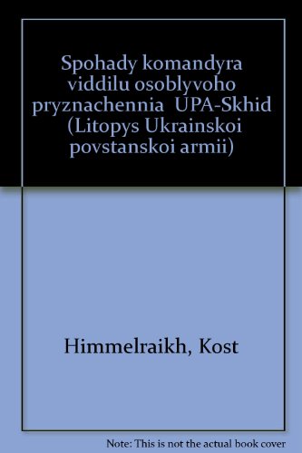 Memoirs of the Commander of a Special Task Unit - UPA East / Spohady komandyra viddilu osoblyvoho...