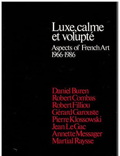 Beispielbild fr Luxe, calme et volupte: Aspects of French art, 1966-1986 : Daniel Buren, Robert Combas, Robert Filliou, Gerard Garouste, Pierre Klossowski, Jean . Art Gallery, July 8 to October 13, 1986 zum Verkauf von Colin Martin Books