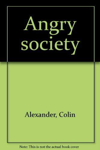 Angry Society: New Answers to a Century of Problems Affecting All Canadians a Northern Journalist...
