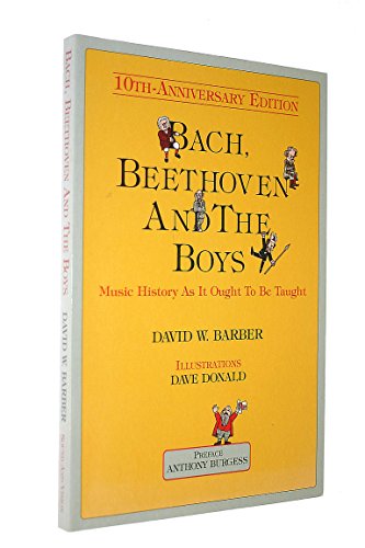 Imagen de archivo de Bach, Beethoven and the Boys : Music History As It Ought to Be Taught a la venta por Better World Books