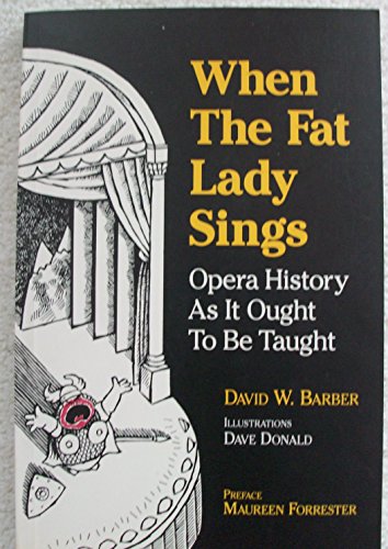 Beispielbild fr When the Fat Lady Sings: Opera History as it Ought to be Taught zum Verkauf von AwesomeBooks