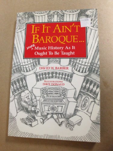 Beispielbild fr If It Ain't Baroque: More Music History As It Ought To Be Taught zum Verkauf von Wonder Book