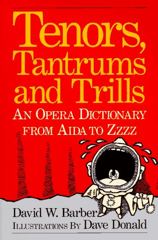 Beispielbild fr Tenors, Tantrums and Trills: An Opera Dictionary From Aida to Zzzz zum Verkauf von Wonder Book