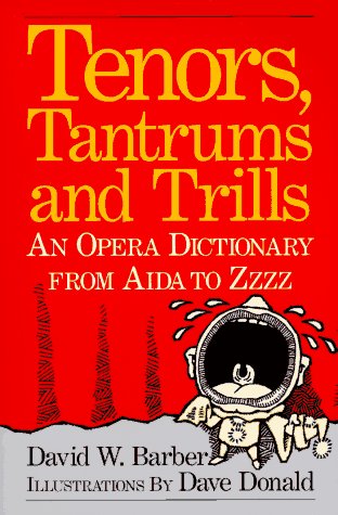 Imagen de archivo de Tenors, Tantrums and Trills: An Opera Dictionary From Aida to Zzzz a la venta por Wonder Book