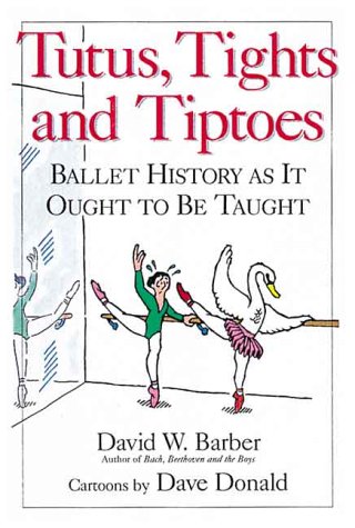 9780920151303: Tutus, Tights and Tiptoes: Ballet History as it Ought to be Taught