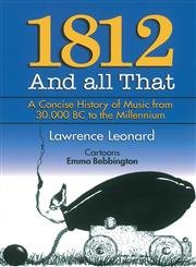 Beispielbild fr 1812 and All That: A Concise History of Music from 30,000 BC to the Millennium zum Verkauf von HPB-Emerald