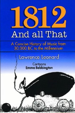Stock image for 1812 and All That: A Concise History of Music from 30,000 BC to the Millennium for sale by HPB-Emerald