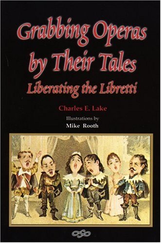 Imagen de archivo de Grabbing Operas By Their Tales: Liberating the Libretti a la venta por Daedalus Books