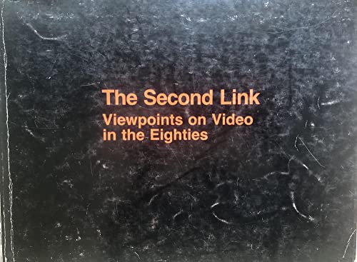 Imagen de archivo de The Second Link: Viewpoints on Video in the Eighties a la venta por ANARTIST