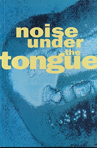 Stock image for Noise under the tongue: George Bures Miller, Mark Dicey and Cheryl k. L'Hirondelle, Joyce Fraser, Nelson Henricks, Yvonne Markotic, Brian Rusted for sale by Recycle Bookstore