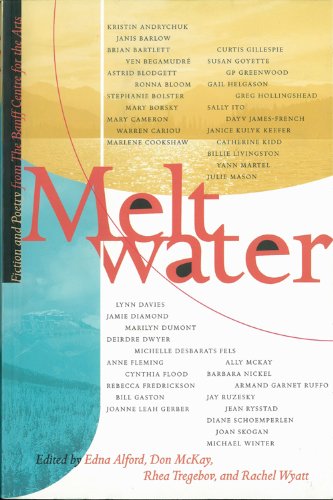 Beispielbild fr Meltwater: Fiction and Poetry from the Banff Centre for the Arts (Fiction and Poetry from the Banff Centre, 1) zum Verkauf von Russell Books