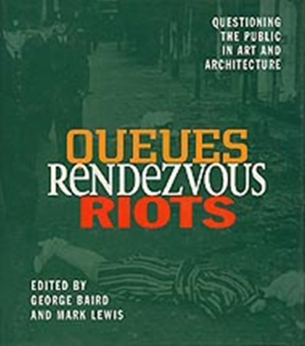 Stock image for Queues Rendezvous Riots; Questioning the Public in Art and Architecture for sale by BISON BOOKS - ABAC/ILAB