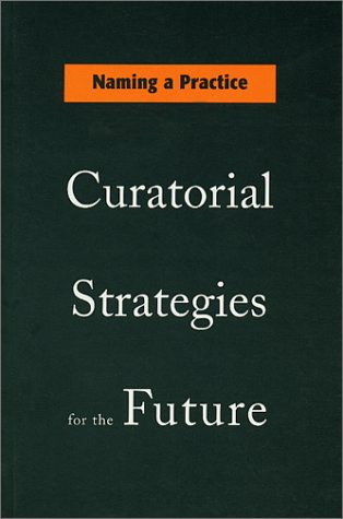 Stock image for Naming a Practice: Curatorial Strategies for the Future for sale by ThriftBooks-Atlanta