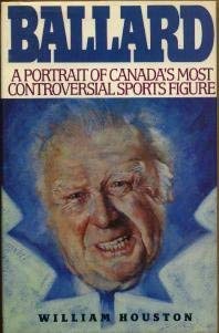 Beispielbild fr Ballard: A Portrait of Canada's Most Controversial Sports Figure. zum Verkauf von Better World Books