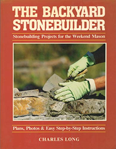 9780920197196: The backyard stonebuilder: Stonebuilding projects for the weekend mason