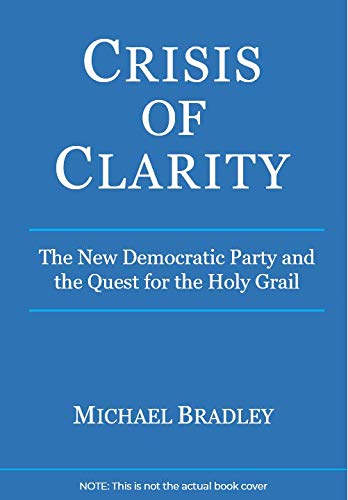 Crisis of Clarity : The New Democratic Party and the Quest for the Holy Grail