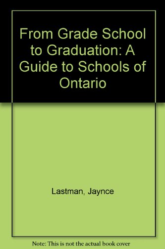 From Grade School to Graduation: A Guide to Schools of Ontario (9780920197592) by Lastman, Jaynce; Cohen, Leah