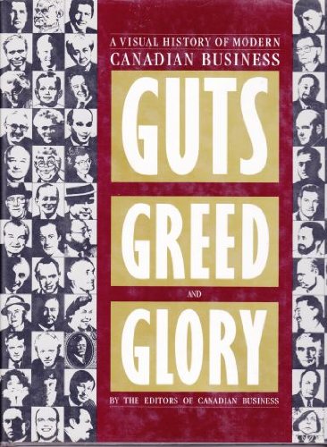 Beispielbild fr Guts, Greed and Glory - A Visual History of Modern Canadian Business zum Verkauf von RareNonFiction, IOBA