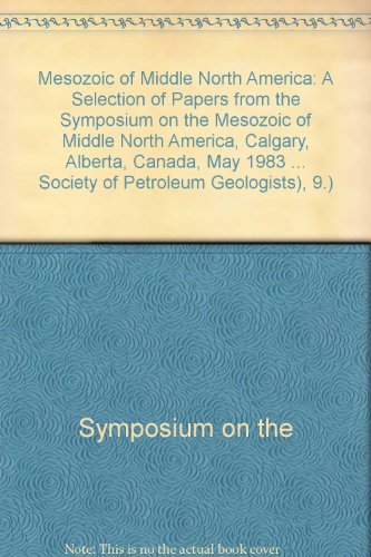 Imagen de archivo de The Mesozoic of Middle North America a Selection of Papers from the Symposium on the Mesozoic of Middle North America , Calgary, Alberta, Canada May 1983 a la venta por Catron Grant Books