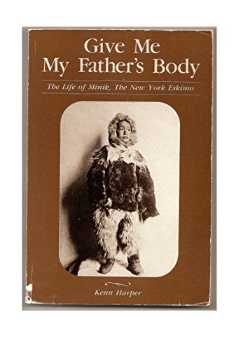 Stock image for Give me my father's body: The life of Minik, the New York Eskimo for sale by Better World Books