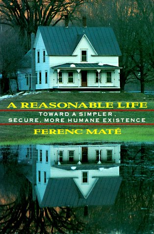Stock image for A Reasonable Life: Toward a Simpler, Secure More Humane Existence for sale by ThriftBooks-Dallas