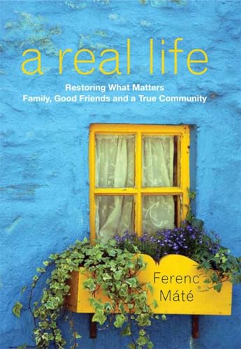 9780920256695: A Real Life: Restoring What Matters: Family, Good Friends, and a True Community