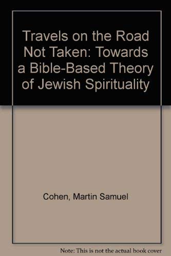 Stock image for Travels on the Road Not Taken: Towards a Bible-Based Theory of Jewish Spirituality for sale by Simply Read Books