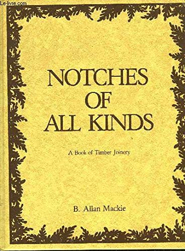 Stock image for Notches of All Kinds: A Book of Timber Joinery (1st Edition) for sale by Books Unplugged