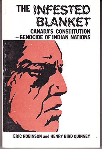 The infested blanket: Canada's constitution, genocide of Indian nations (9780920273005) by Robinson, Eric