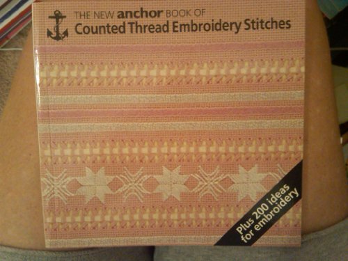 Stock image for New Anchor Book of Counted Thread Embroidery Stitches for sale by ThriftBooks-Atlanta