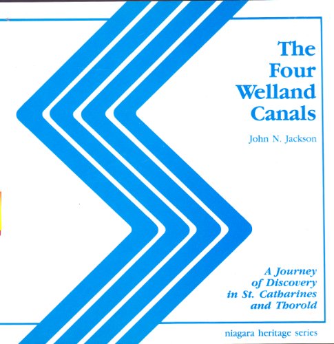 9780920277218: The four Welland Canals: A journey of discovery in St. Catharines and Thorold