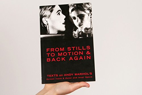 Stock image for From Stills To Motion & Back Again: Texts on Andy Warhol's Screen Tests & Outer and Inner Space for sale by Frabjous Books