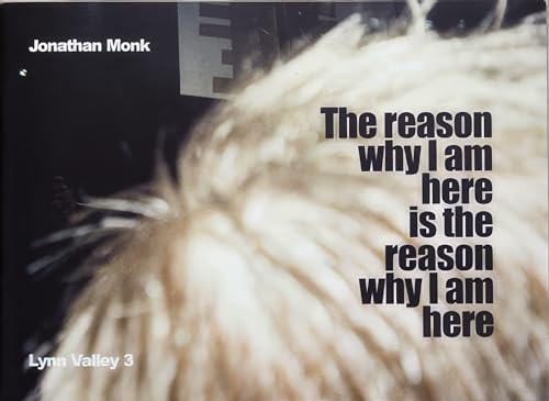 9780920293744: Jonathan Monk: The Reason Why I Am Here Is the Reason Why I Am Here: Lynn Valley 3