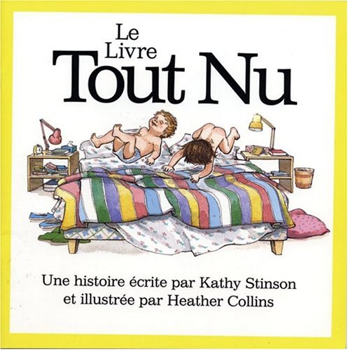Le Livre Tout Nu (Bare Nake Book) (French Edition) (9780920303962) by Stinson, Kathy