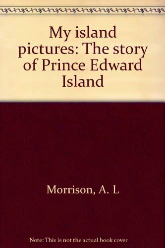 Stock image for My island pictures: The story of Prince Edward Island for sale by ThriftBooks-Atlanta