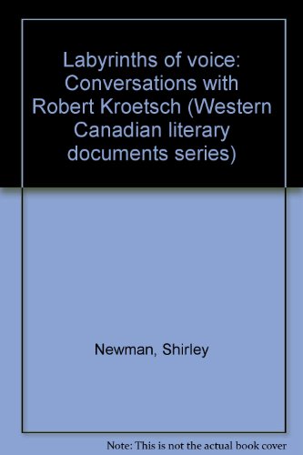 Labyrinths of voice: Conversations with Robert Kroetsch (Western Canadian literary documents) (9780920316412) by Kroetsch, Robert