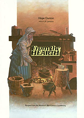 Stock image for From the Hearth: Recipes from the World of 18th-Century Louisbourg for sale by ThriftBooks-Dallas