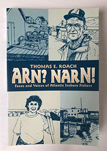 Stock image for Arn? Narn!: Faces and Voices of Atlantic Inshore Fishers for sale by Book Dispensary