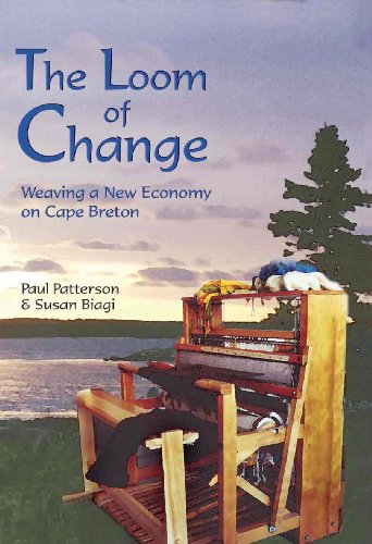 Stock image for The Loom of Change: Weaving a New Economy on Cape Breton for sale by ABC:  Antiques, Books & Collectibles