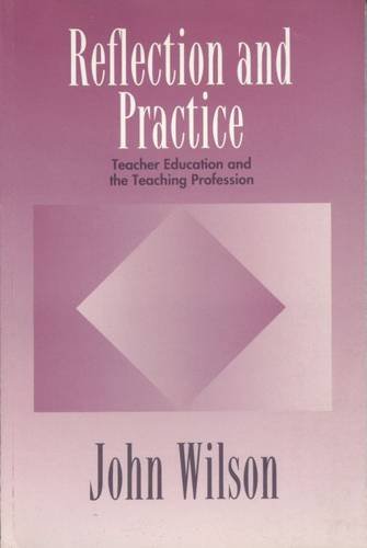Reflection and Practice: Teacher Education and the Teaching Profession (9780920354346) by Wilson, John