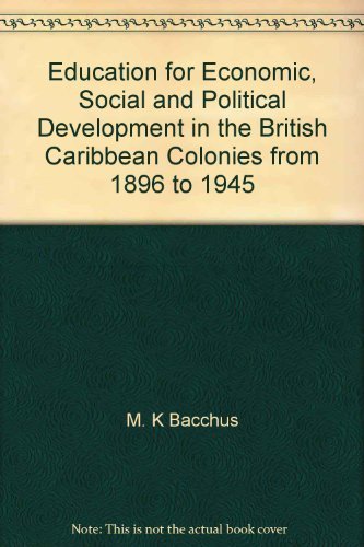 Imagen de archivo de Education for Economic, Social and Political Development in the British Caribbean Colonies from 1896 to 1945 a la venta por Book Dispensary