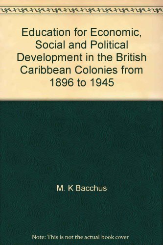 Stock image for Education for Economic, Social and Political Development in the British Caribbean Colonies from 1896 to 1945 for sale by Book Dispensary