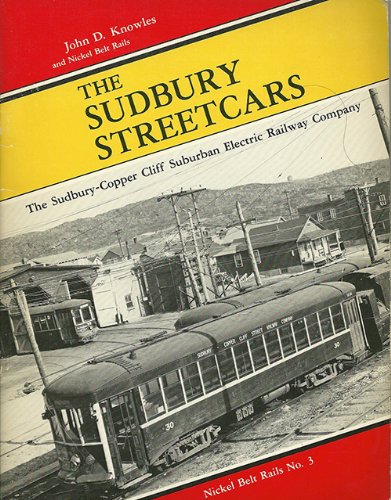 The Sudbury streetcars: The Sudbury-Copper Cliff Suburban Electric Railway Company (Nickel Belt R...